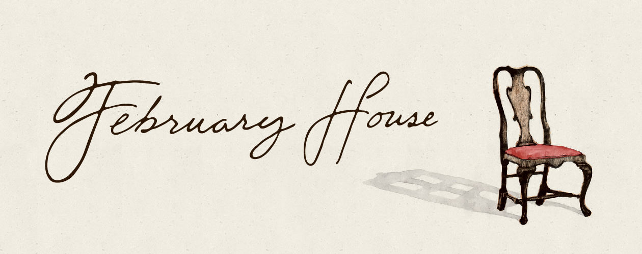 February House, Feb 21 - Mar 2